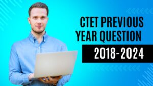 CTET Previous Year Question with Answer Key 2018-2024