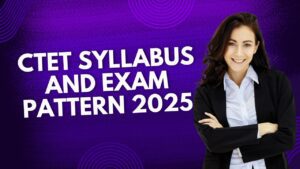 CTET Syllabus and Exam Pattern 2025