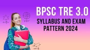 BPSC TRE 3.0 Syllabus and Exam Pattern 2024