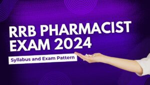 RRB Pharmacist Syllabus and Exam Pattern 2024: Your Ultimate Guide for Exam Preparation