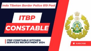 ITBP Constables Kitchen Services Vacancy 2024 - 819 Posts