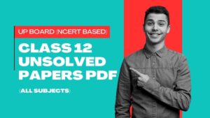 Class 12 Unsolved Papers PDF (All Subjects)