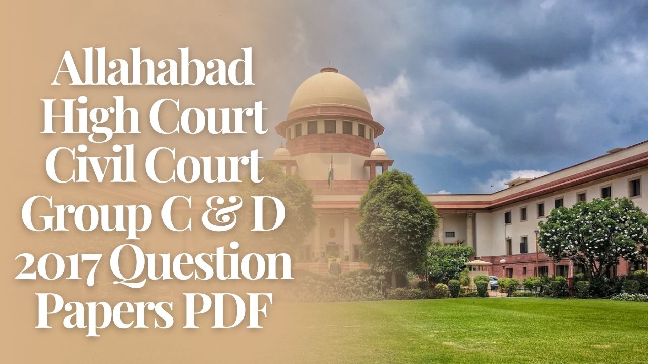 Allahabad High Court Civil Court Group C & D 2017 Question Papers [All Sets PDF Download]