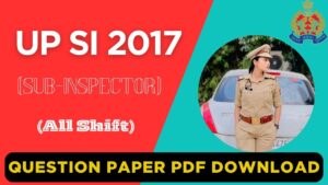 UP SI Question Paper 2017 PDF – All Shifts Download (Hindi & English)